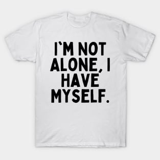 I'm Not Alone, I Have Myself, Singles Awareness Day T-Shirt